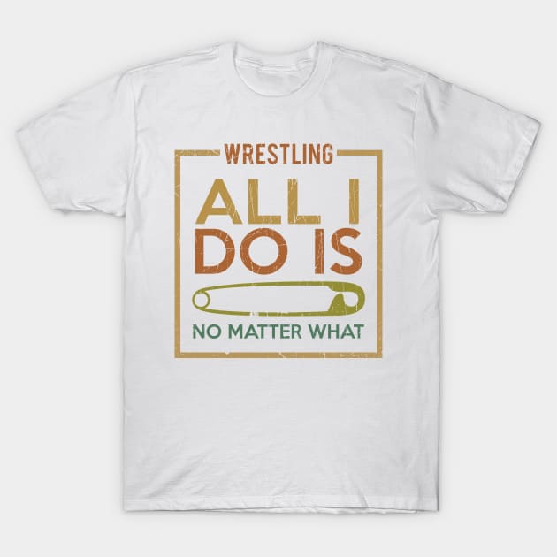 Wrestling All I Do Is T-Shirt by Sunset beach lover